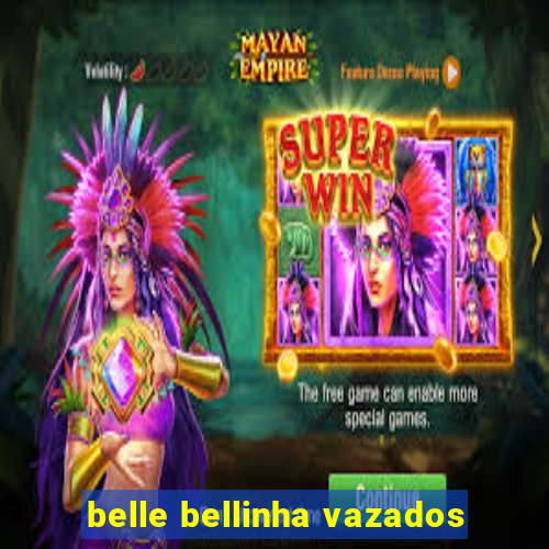 belle bellinha vazados